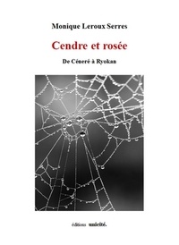 Monique Leroux Serres - Cendre et rosée - De Céneré à Ryokan.