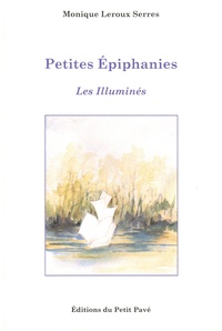 Monique Leroux Serres - Petites Epiphanies - Les Illuminés.