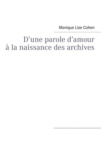 Monique-Lise Cohen - D'une parole d'amour à la naissance des archives.