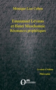 Monique-Lise Cohen - Emmanuel Lévinas et Henri Meschonnic Résonances prophétiques - Suivi d'un Hommage à Henri Meschonnic.