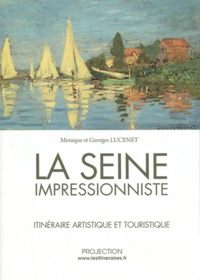 Monique Lucenet et Georges Lucenet - La Seine impressionniste - Itinéraire artistique et touristique.