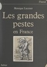 Monique Lucenet et Gilles Ragache - Les grandes pestes en France.