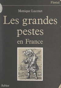 Monique Lucenet et Gilles Ragache - Les grandes pestes en France.