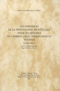 Monique Maillard-Luypaert - Les suppliques de la Pénitencerie apostolique pour les diocèses de Cambrai, Liège, Thérouanne et Tournai (1410-1411).