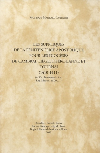 Monique Maillard-Luypaert - Les suppliques de la Pénitencerie apostolique pour les diocèses de Cambrai, Liège, Thérouanne et Tournai (1410-1411).