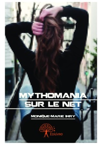 Monique-Marie Ihry - Mythomania sur le net - Roman.