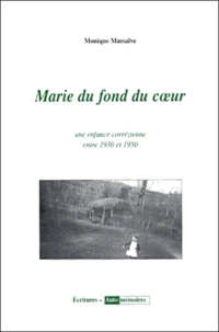 MARIE DU FOND DU COEUR TOME 1 : UNE ENFANCE CORREZIENNE ENTRE 1930 ET 1950