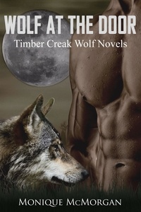 Monique McMorgan - Wolf at the Door - A Timber Creek Wolf Novel.