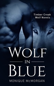  Monique McMorgan - Wolf in Blue - A Timber Creek Wolf Novel.