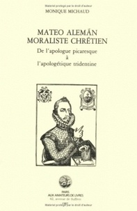 Monique Michaud - Mateo Aleman moraliste chrétien - De l'apologue picaresque à l'apologétique tridentine.
