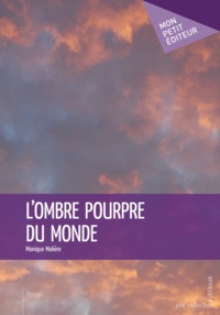 Monique Molière - L'ombre pourpre du monde.