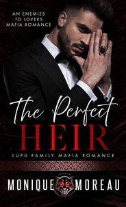  Monique Moreau - The Perfect Heir: An Enemies to Lovers Mafia Romance - Lupu Family Mafia Romance, #4.