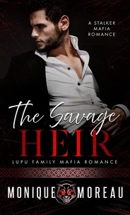  Monique Moreau - The Savage Heir: A Stalker Mafia Romance - Lupu Family Mafia Romance, #3.