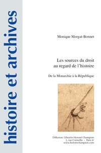 Monique Morgat-Bonnet - Les sources du droit au regard de l’histoire - De la Monarchie à la République.