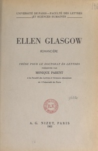 Monique Parent et  Faculté des Lettres et Science - Ellen Glasgow, romancière - Thèse pour le Doctorat ès lettres.