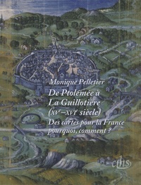 Monique Pelletier - De ptolémée à La Guillotière - XVe-XVIe siècle, Des cartes pour la France pourquoi, comment ?. 1 Cédérom
