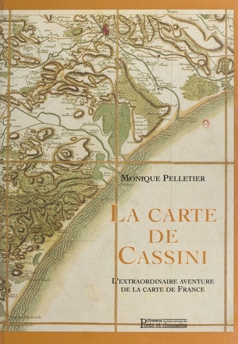 La Carte De Cassini. L'Extraordinaire Aventure De La Carte De France