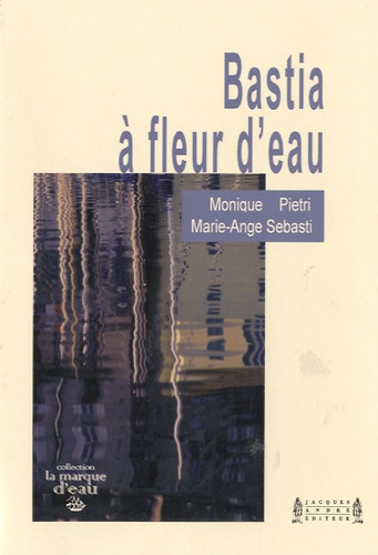 Monique Piestri et Marie-Ange Sebasti - Bastia à fleur d'eau.