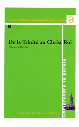 Monique Piettre - Commentaires Liturgiques De L'Annee A. Le Prophete, L'Apotre, Le Seigneur, De La Trinite Au Christ Roi.