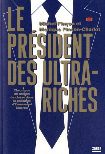 Le président des ultra-riches. Chronique du mépris de classe dans la politique d'Emmanuel Macron - Occasion