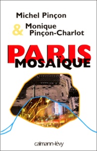 Monique Pinçon-Charlot et Michel Pinçon - Paris Mosaique. Promenades Urbaines.