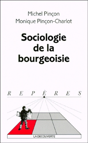 Monique Pinçon-Charlot et Michel Pinçon - Sociologie de la bourgeoisie.