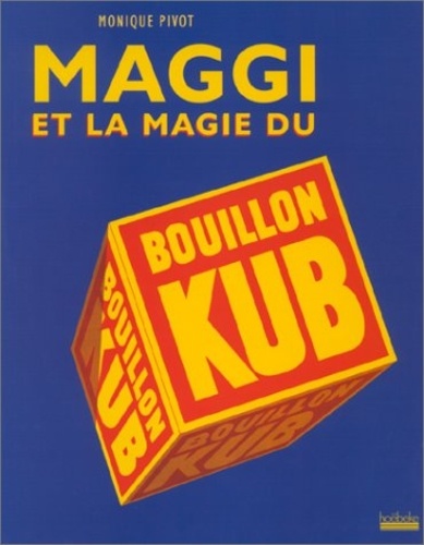 Monique Pivot - Maggi Et La Magie Du Bouillon Kub.