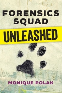 Monique Polak - Forensics Squad Unleashed.