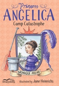 Monique Polak et Jane Heinrichs - Princess Angelica, Camp Catastrophe.