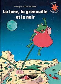 Monique Ponti et Claude Ponti - La lune, la grenouille et le noir.