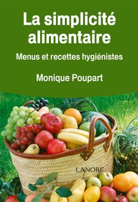Monique Poupart - La simplicité alimentaire - Menus et recettes hygiénistes.