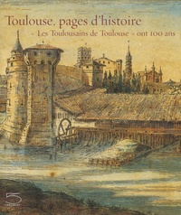 Monique Rey-Delqué - Toulouse, pages d'histoire - "Les Toulousains de Toulouse" ont 100 ans.