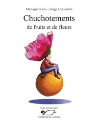 Monique Ribis et Serge Ceccarelli - Chuchotements de fruits et de fleurs.