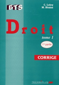 Monique Ritaine et Claude Lobry - Droit. Tome 1, 1ere Et 2eme Partie, Corrige.