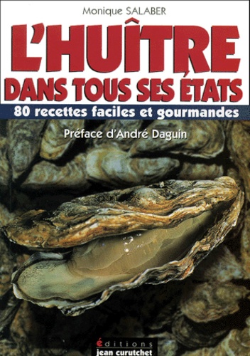 Monique Salaber - L'Huitre Dans Tous Ses Etats. 80 Recettes Faciles Et Gourmandes.