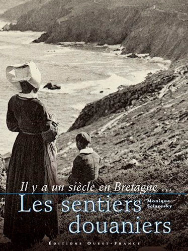 Monique Sclaresky - Il Y A Un Siecle En Bretagne... Les Sentiers Douaniers.
