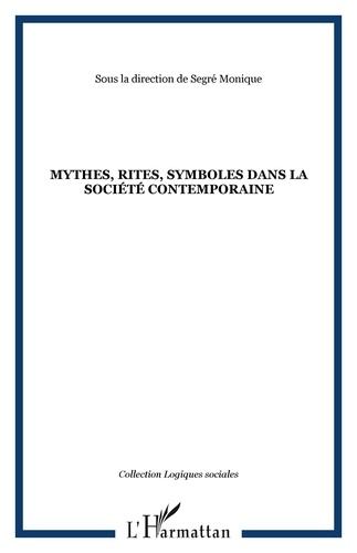 Monique Segré - Mythes, rites, symboles dans la société contemporaine.
