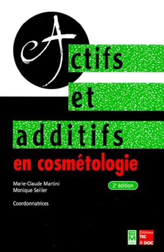 Monique Seiller et Marie-Claude Martini - Actifs et additifs en cosmétologie.