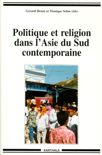 Monique Sélim et Djallal G. Heuzé - Politique et religion dans l'Asie du Sud contemporaine.