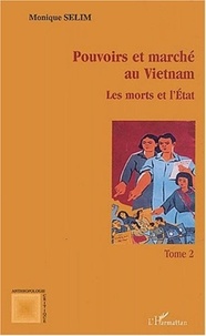 Monique Sélim - Pouvoirs et marché au Vietnam. - Tome 2, Les morts et l'Etat.