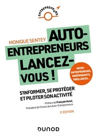 Monique Sentey - Auto-entrepreneurs, lancez-vous ! - S'informer, se protéger et piloter son activité.