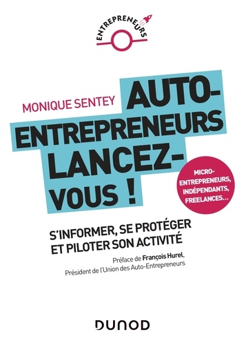 Monique Sentey - Auto-entrepreneurs, lancez-vous - S'informer, se protéger et piloter son activité.