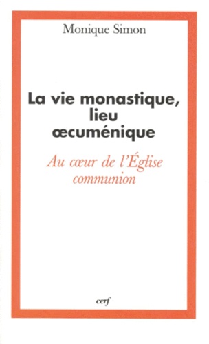 Monique Simon - La vie monastique, lieu oecuménique - Au coeur de l'Église-Communion.