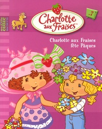 Monique Stephens - Charlotte aux Fraises Tome 7 : Charlotte aux Fraises fête Pâques.