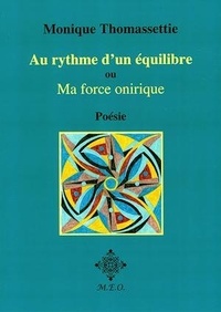 Monique Thomassettie - Au Rythme D'Un Équilibre, Ou: Ma Force Onirique.