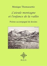 Monique Thomassettie - L'Aïeule Montagne Et L'Enfance De La Vallée.