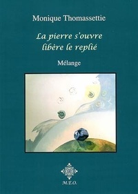 Monique Thomassettie - La Pierre S'Ouvre, Libère Le Replié.