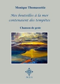Monique Thomassettie - Mes Bouteilles À La Mer Contenaient Des Tempêtes.