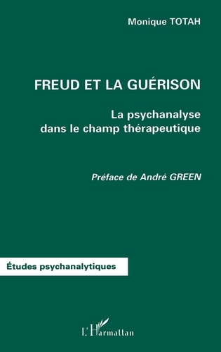 Freud Et La Guerison. La Psychanalyse Dans Le Champ Therapeutique