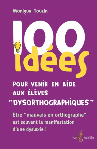 100 idées pour venir en aide aux élèves dysorthographiques. Être « mauvais en orthographe » est souvent la manifestation d’une dyslexie !